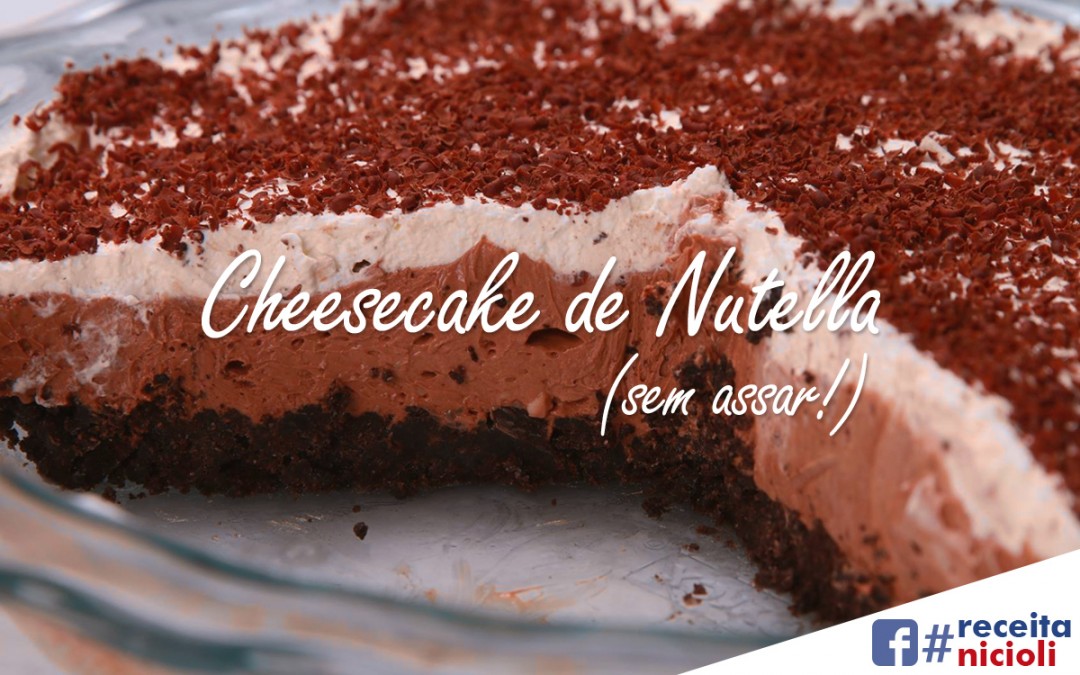 Cheesecake de Nutella (sem assar!)