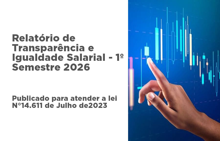 Relatório de Transparência e Igualdade Salarial de Mulheres e Homens – 1º Semestre 2026